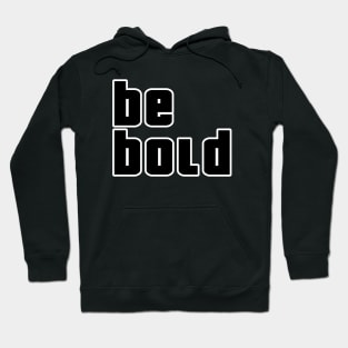 Be Bold Hoodie